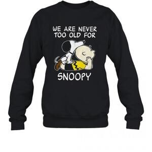 We Are Never Too Old For Snoopy T-Shirt